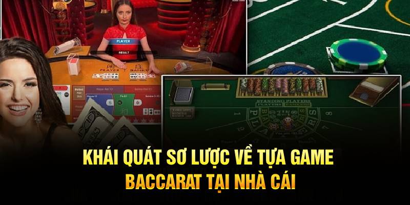 Khái quát sơ lược về tựa game baccarat tại nhà cái