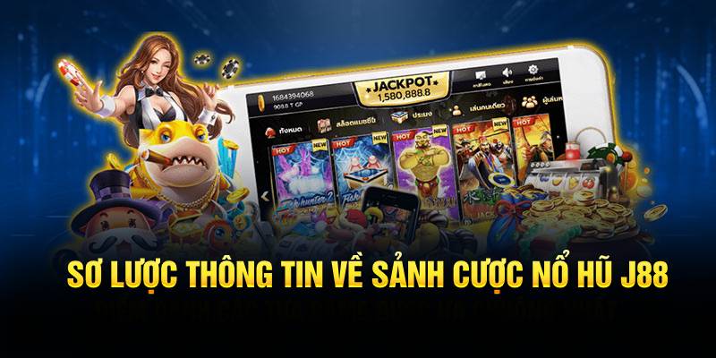 Sơ lược thông tin về sảnh cược nổ hũ J88