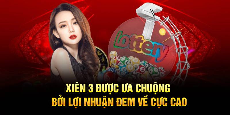 Xiên 3 được ưa chuộng bởi lợi nhuận đem về cực cao