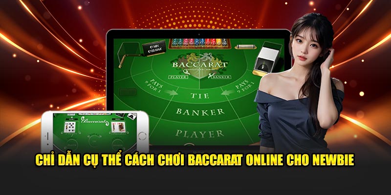 Chỉ dẫn cụ thể cách chơi Baccarat online cho newbie