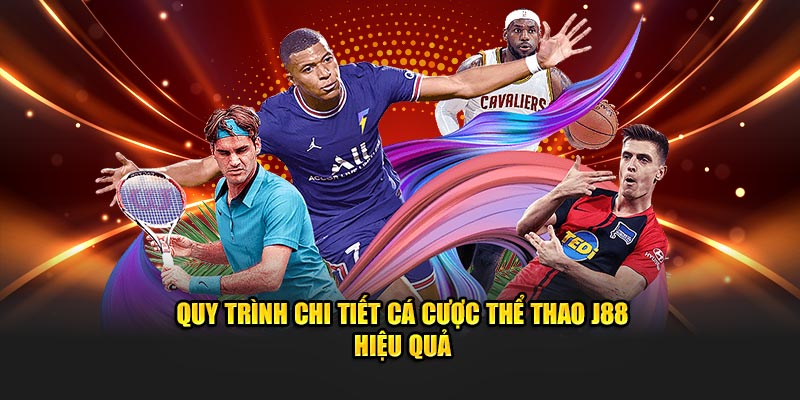 Quy trình chi tiết cá cược thể thao J88 hiệu quả